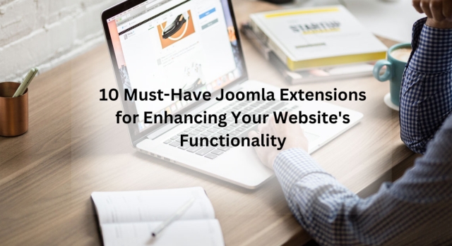 10 Must-Have Joomla Extensions for Enhancing Your Website's Functionality